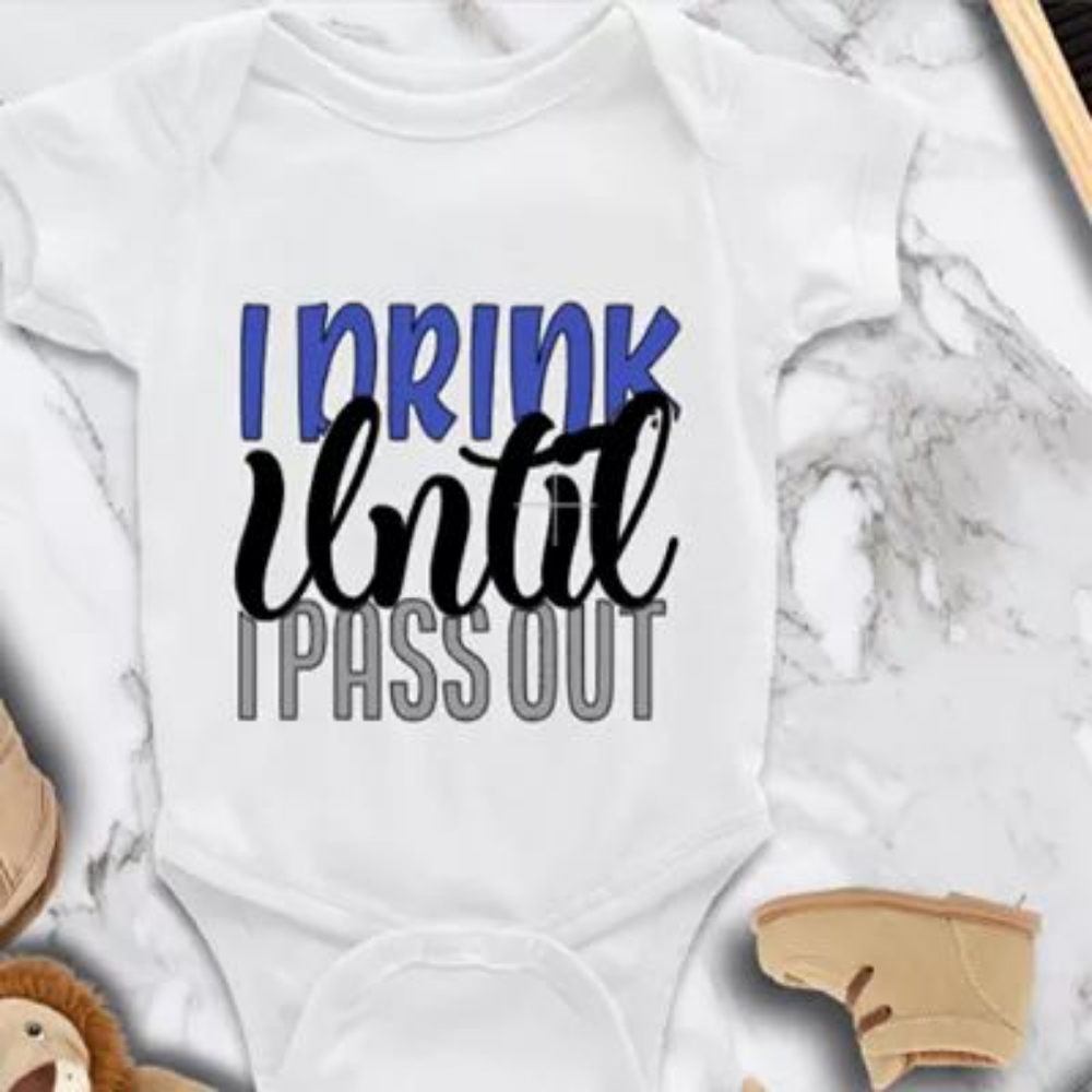 I drink until I passout